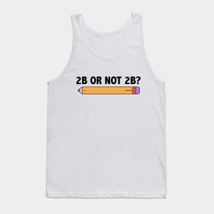 Funny Teacher for Art School 2B OR NOT 2B To Be Or Not To Be Tank Top